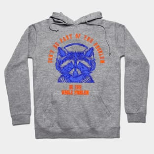 Don't Be Part Of The Problem Be The Whole Problem Hoodie